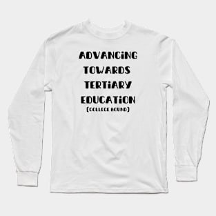 Advancing Towards Tertiary Education (College Bound) Long Sleeve T-Shirt